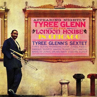 At the ‘London House’ in Chicago, Tyree Glenn
