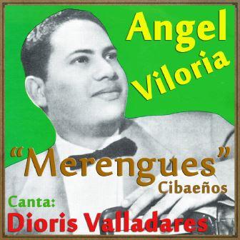 Merengues Cibaeños, Ángel Viloria y Dioris Valladares