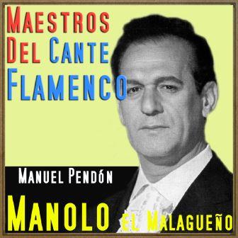 Maestros del Cante Flamenco – Manolo El Malagueño