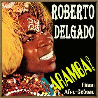 Caramba! Ritmo Afro-Cubano, Roberto Delgado