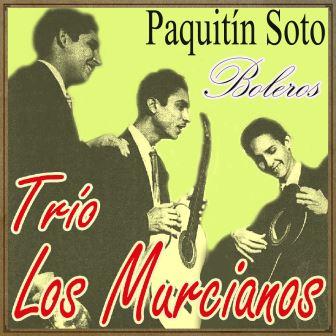 Paquitín Soto y Boleros, Trio Los Murcianos