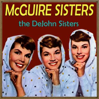 Straighten up and Fly Right, The McGuire Sisters & The DeJhons Sisters