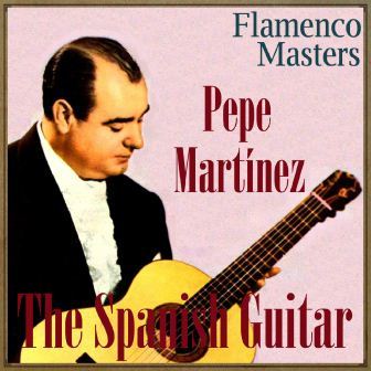 The Spanish Guitar, Flamenco Masters – Pepe Martínez