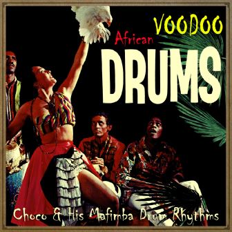 African Voodoo Drums, Choco & His Mafimba Drum Rhythms