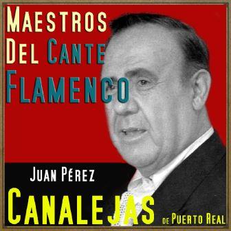 Maestros del Cante Flamenco – Canalejas de Puerto Real