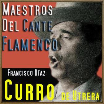 Maestros del Cante Flamenco – Curro de Utrera