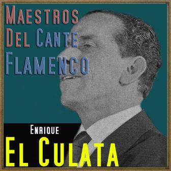 Maestros del Cante Flamenco – Enrique “El Culata”