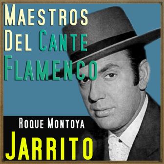 Maestros del Cante Flamenco – Jarrito
