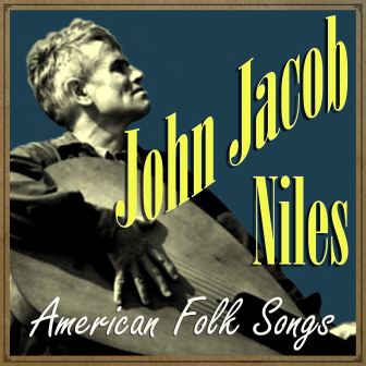 American Folk Songs, John Jacob Niles