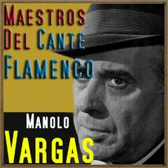 Maestros del Cante Flamenco – Manolo Vargas