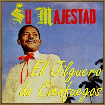 Su Majestad El Jilguero, El Jilguero De Cienfuegos