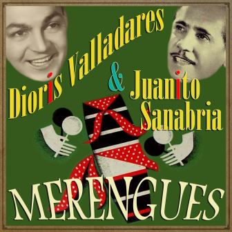 Merengues, Dioris Valladares y Juanito Sanabria