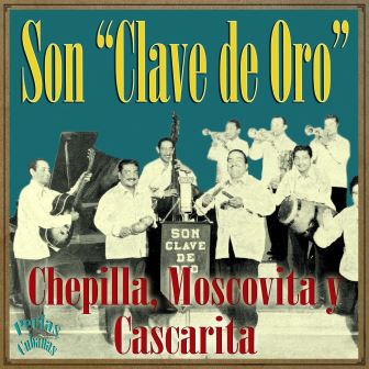 Perlas Cubanas – Chepilla, Moscovita y Cascarita, Son Clave De Oro