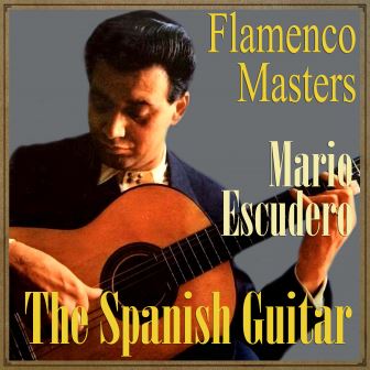 The Spanish Guitar, “Flamenco Masters” –  Mario Escudero