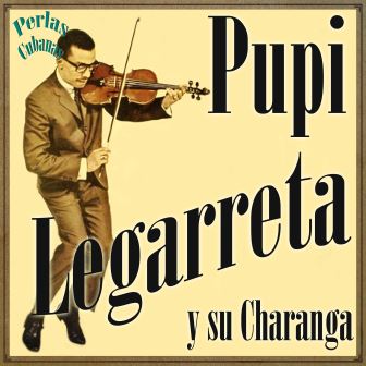 Perlas Cubanas – Pupi Legarreta y Su Charanga