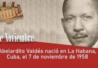 Abelardito Valdés nació en La Habana, Cuba, el 7 de noviembre de 1911
