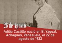 Adilia Castillo nació en El Yagual, Achaguas, Venezuela, el 26 de agosto de 1933