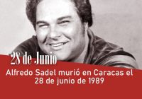 Alfredo Sadel murió en Caracas el 28 de junio de 1989.