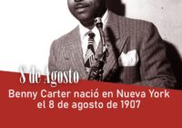 Benny Carter nació en nueva York el 8 de agosto de 1907