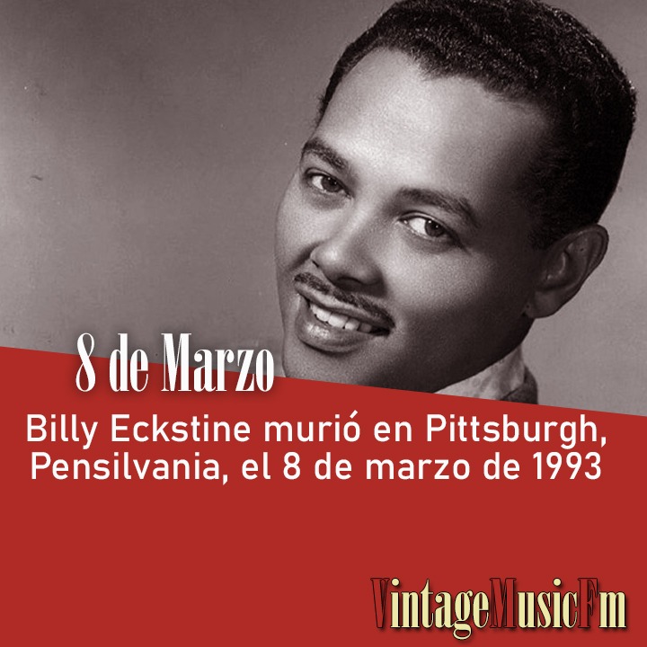 Billy Eckstine murió en Pittsburgh, Pensilvania, el 8 de marzo de 1993