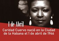 Caridad Cuervo nació en la Ciudad de la Habana el 1 de abril de 1946