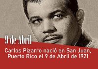 Carlos Pizarro nació en San Juan, Puerto Rico el 9 de Abril de 1921,