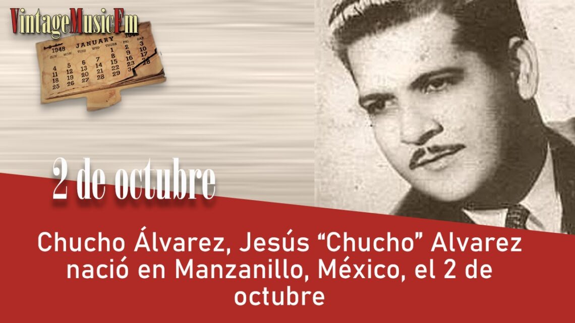 Chucho Álvarez, Jesús “Chucho” Álvarez nació en Manzanillo, México, el 2 de octubre