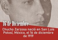 Chucho Zarzosa nació en San Luis Potosí, México, el 16 de diciembre de 1919