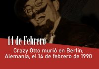 Crazy Otto murió en Berlin, Alemania, el 14 de febrero de 1990