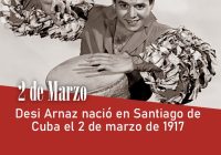 Desi Arnaz nació en Santiago de Cuba el 2 de marzo de 1917