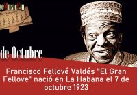 Francisco Fellové Valdés “El Gran Fellove” nació en La Habana el 7 de octubre 1923