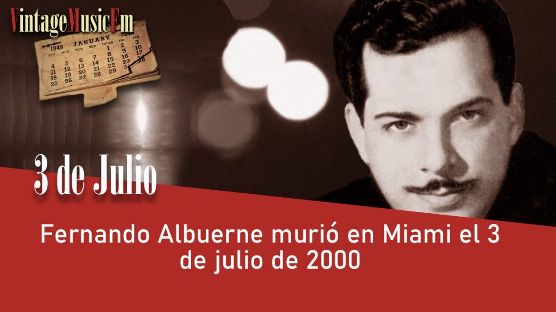 Fernando Albuerne murió en Miami el 3 de julio de 2000