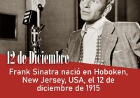 Frank Sinatra nació en Hoboken, New Jersey, USA, el 12 de diciembre de 1915