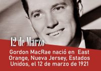 Gordon MacRae nació en  East Orange, Nueva Jersey, Estados Unidos, el 12 de marzo de 1921