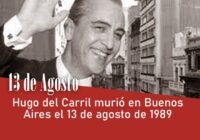 Hugo del Carril murió en Buenos Aires el 13 de agosto de 1989