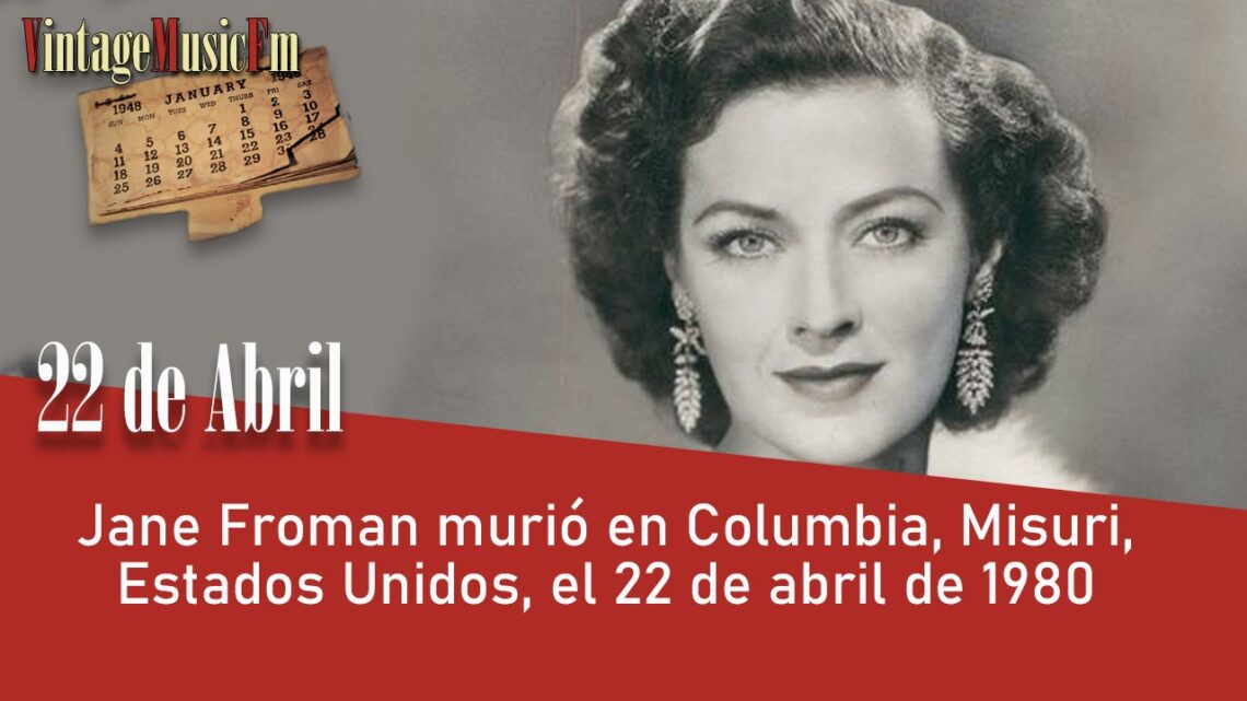 Jane Froman murió en Misuri, USA, el 22 de abril de 1980