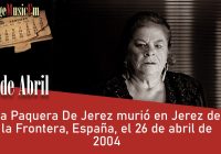 La Paquera De Jerez murió en Jerez de la Frontera, España, el 26 de abril de 2004