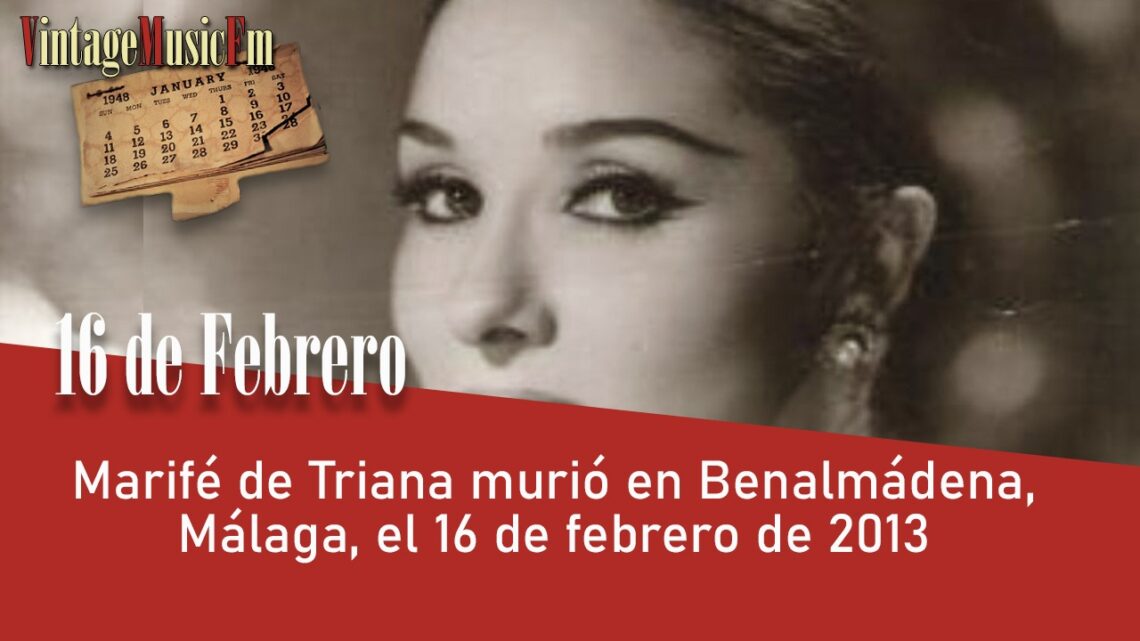 Marifé de Triana murió en Benalmádena, Málaga, el 16 de febrero de 2013.