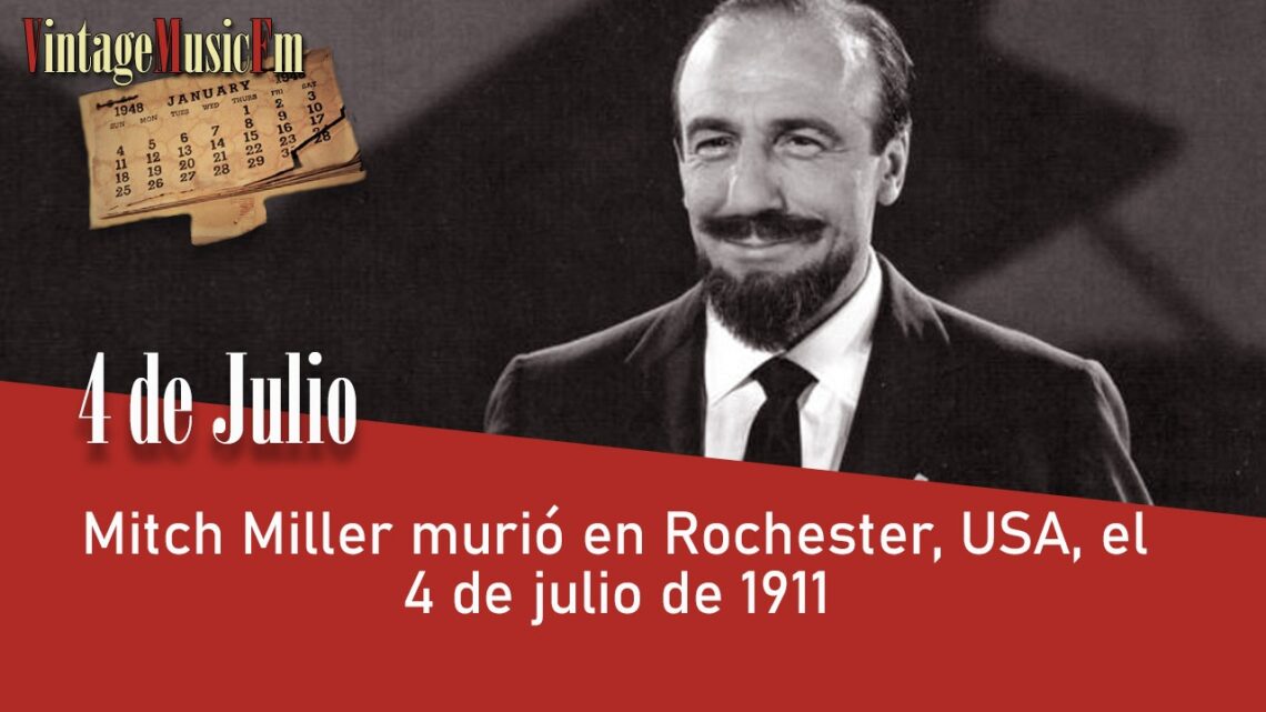 Mitch Miller nació en Rochester, USA, el 4 de julio de 1911