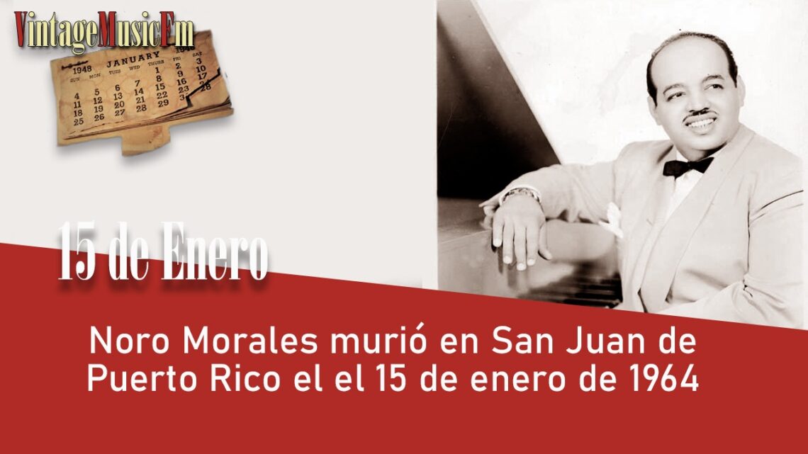 Noro Morales murió en San Juan de Puerto Rico el el 15 de enero de 1964