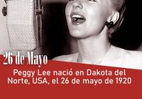 Peggy Lee nació en Dakota del Norte, USA, el 26 de mayo de 1920