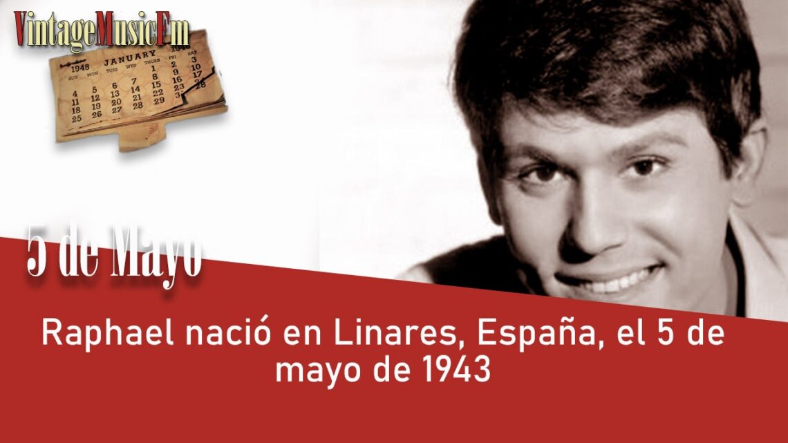 Raphael nació en Linares, España, el 5 de mayo de 1943