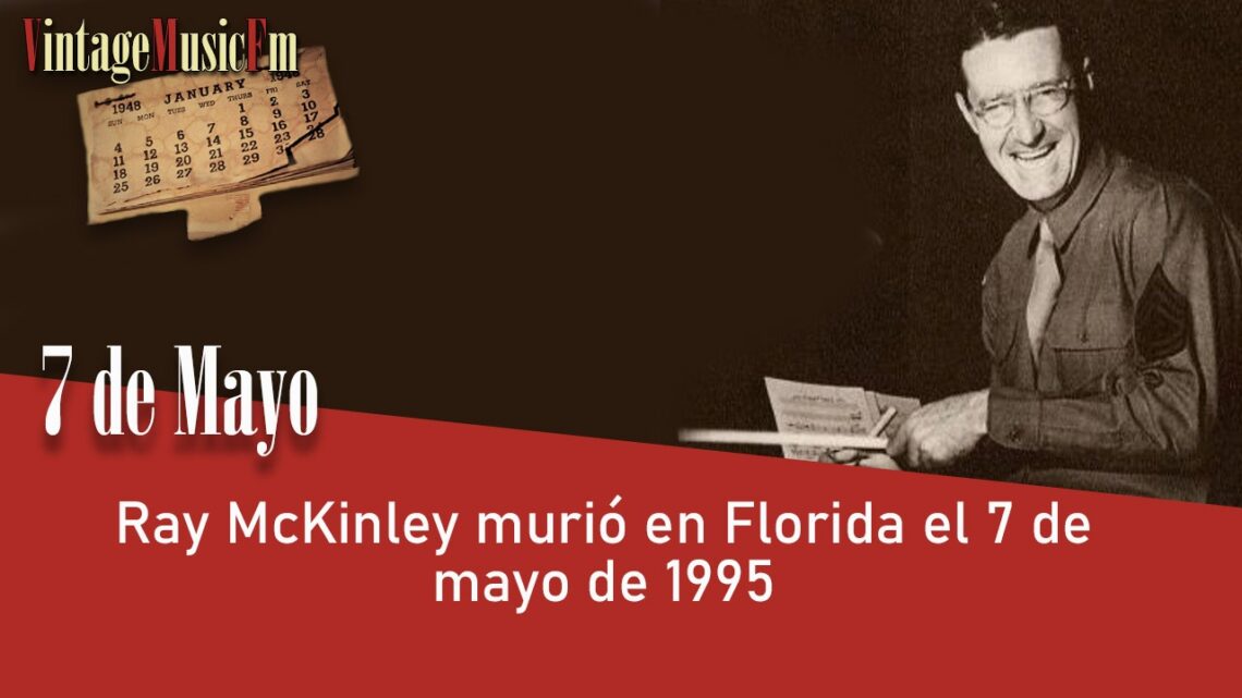 Ray McKinley murió en Florida el 7 de mayo de 1995
