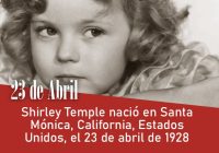 Shirley Temple nació en Santa Mónica, California, Estados Unidos, el 23 de abril de 1928