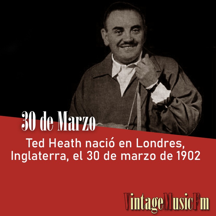 Ted Heath nació en Londres, Inglaterra, el 30 de marzo de 1902
