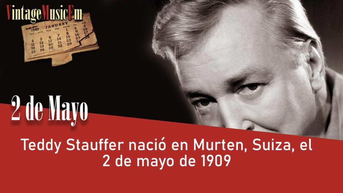 Teddy Stauffer nació en Murten, Suiza, el 2 de mayo de 1909