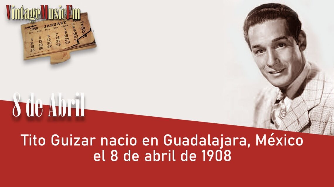 Tito Guizar nació en Guadalajara, México, el 8 de abril de 1908