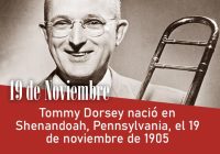 Tommy Dorsey nació en Shenandoah, Pennsylvania, el 19 de noviembre de 1905